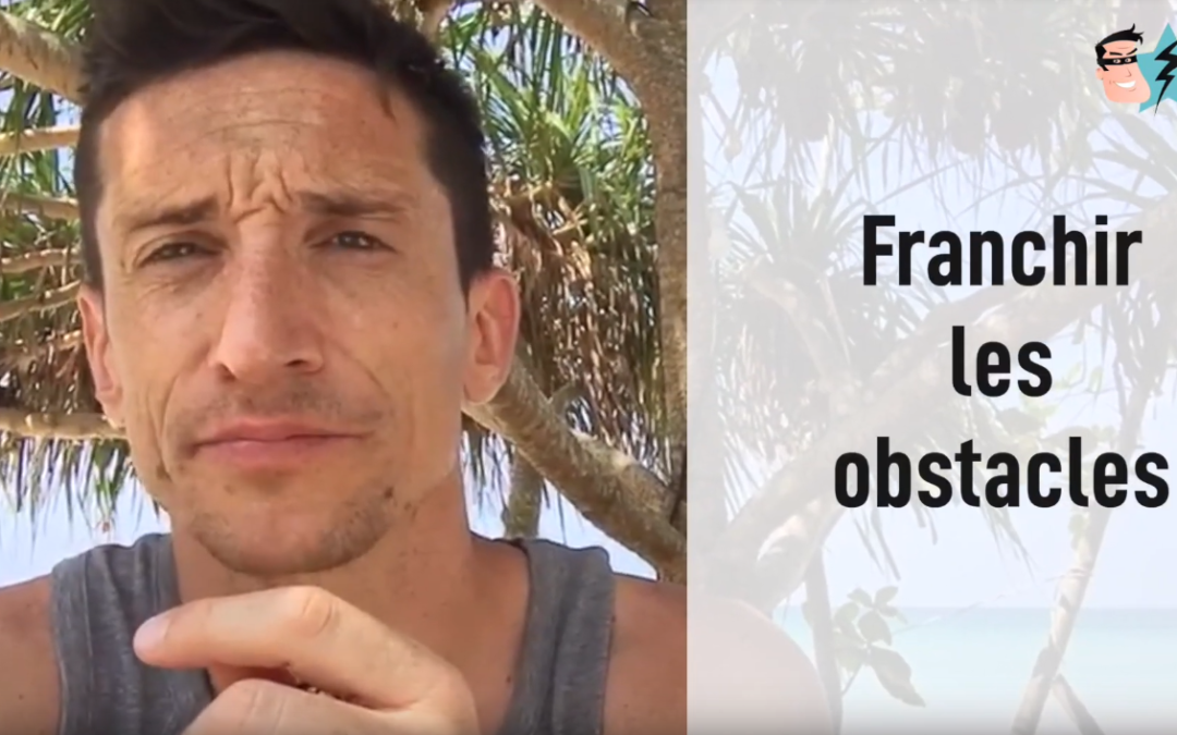 Comment affronter les obstacles qui se trouvent sur notre chemin ? [vidéo]